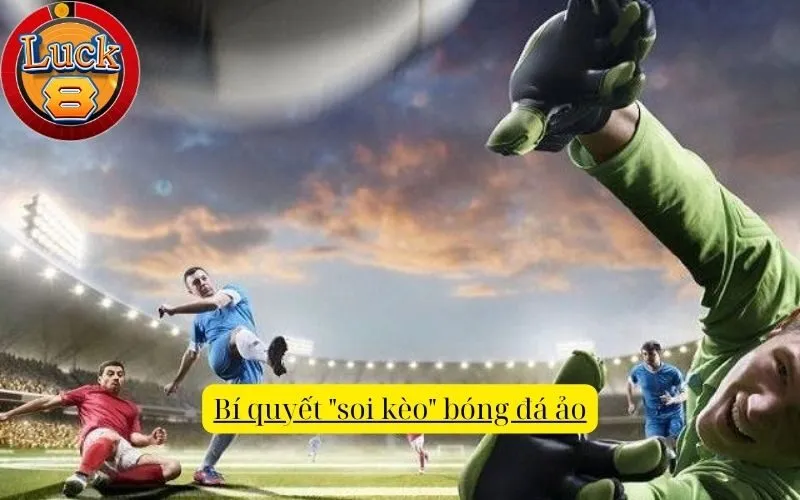 Bí quyết "soi kèo" bóng đá ảo