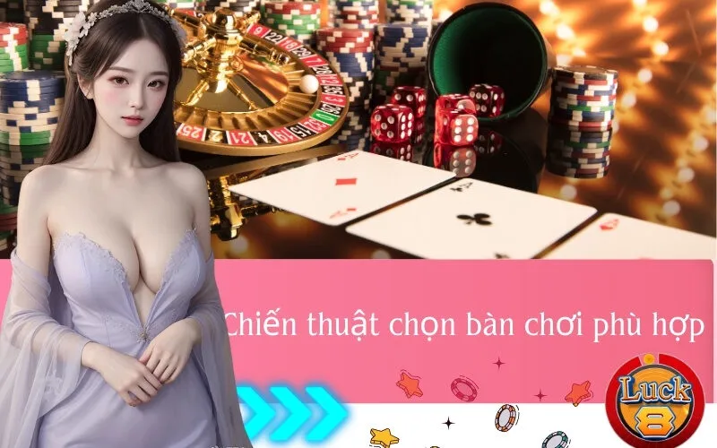 Chiến thuật chọn bàn chơi phù hợp