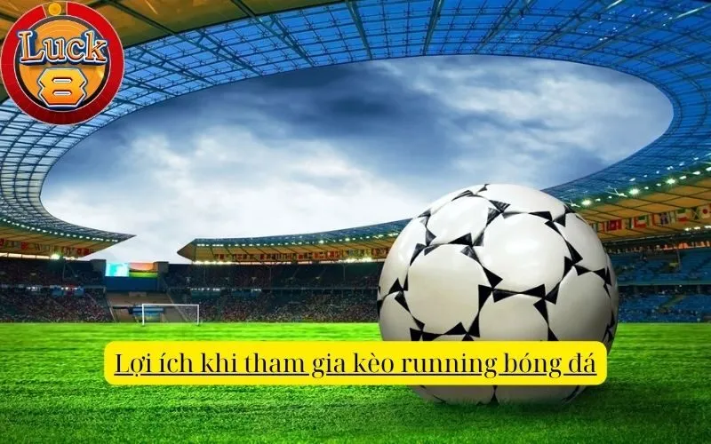 loi-ich-khi-tham-gia-keo-running-bong-da