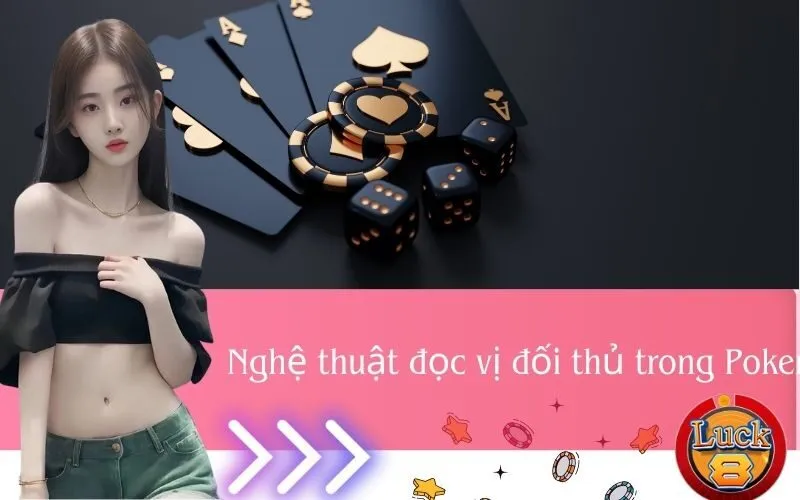Nghệ thuật đọc vị đối thủ trong Poker