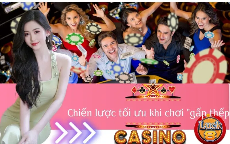 Chiến lược tối ưu khi chơi "gấp thếp"